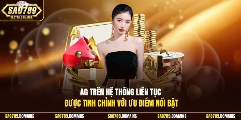 AG trên hệ thống liên tục được tinh chỉnh với ưu điểm nổi bật