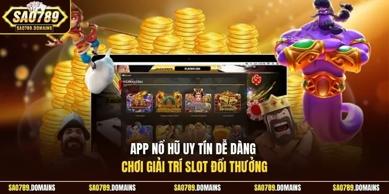 App nổ hũ uy tín dễ dàng chơi giải trí slot đổi thưởng