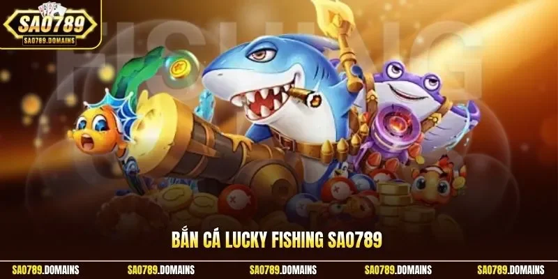 Bắn cá Lucky Fishing