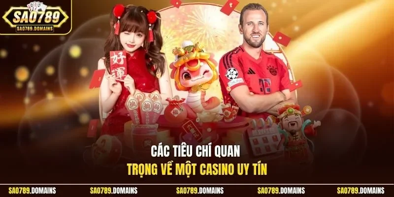 Các tiêu chí quan trọng về một casino uy tín