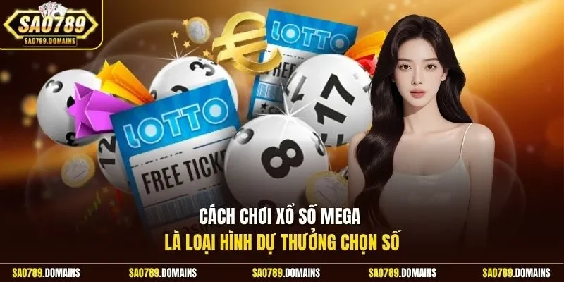 Cách chơi xổ số Mega là loại hình dự thưởng chọn số