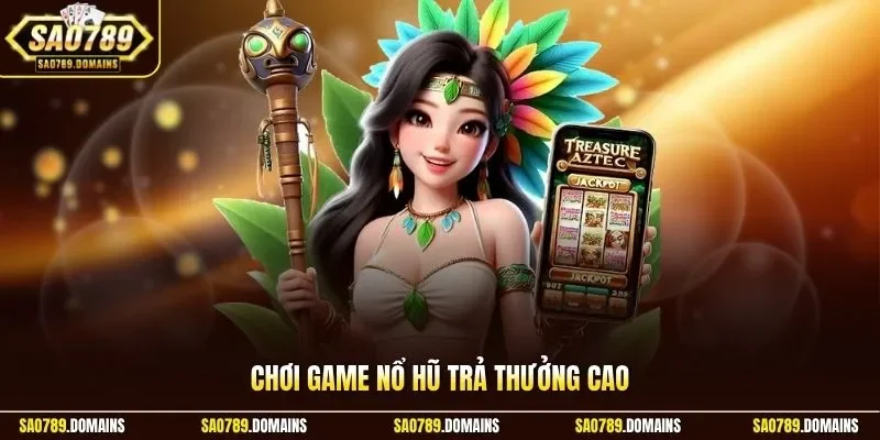 Game nổ hũ trả thưởng cao