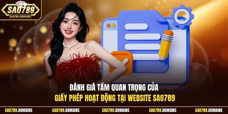 Đánh giá tầm quan trọng của giấy phép hoạt động tại website Sao789