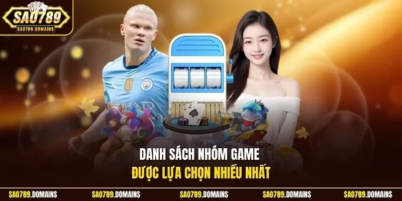 Danh sách nhóm game được lựa chọn nhiều nhất 