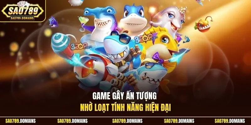Game gây ấn tượng nhờ loạt tính năng hiện đại