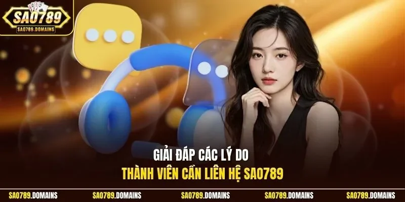 Giải đáp các lý do thành viên cần liên hệ Sao789