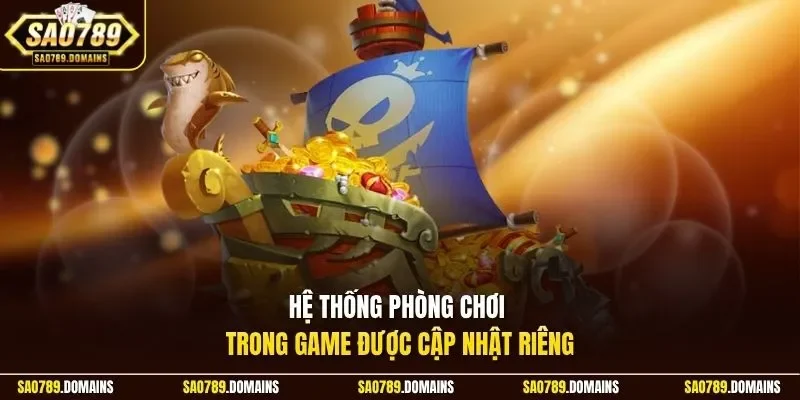 Hệ thống phòng chơi trong game được cập nhật riêng