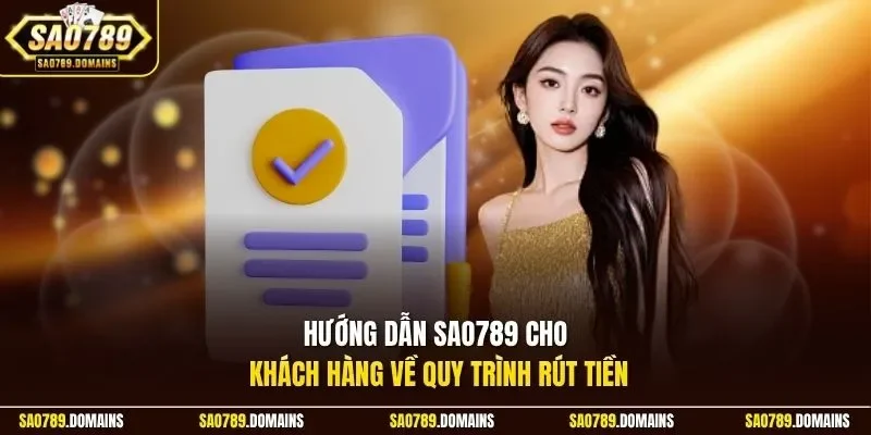 Hướng dẫn Sao789 cho khách hàng về quy trình rút tiền