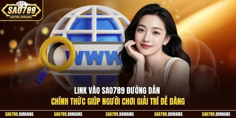 Link vào Sao789 đường dẫn chính thức giúp người chơi giải trí dễ dàng