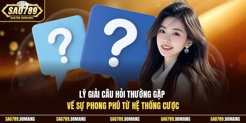 Lý giải câu hỏi thường gặp về sự phong phú từ hệ thống cược