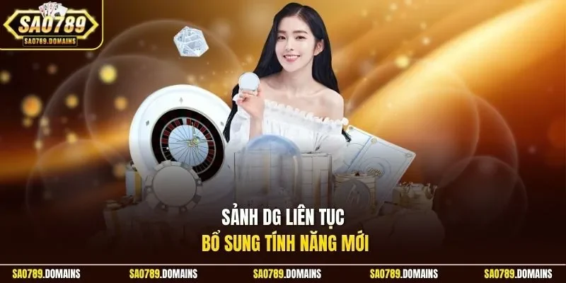 Sảnh DG liên tục bổ sung tính năng mới