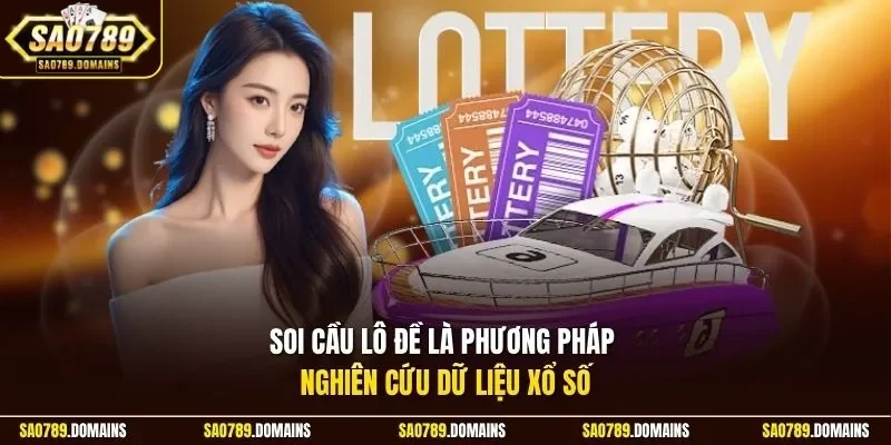 Soi cầu lô đề là phương pháp nghiên cứu dữ liệu xổ số