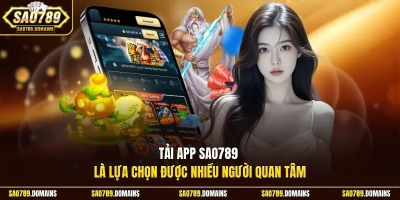 Tải app Sao789 là lựa chọn được nhiều người quan tâm