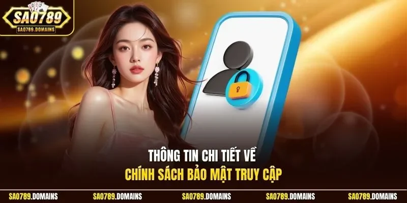 Thông tin chi tiết về chính sách bảo mật truy cập
