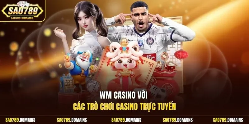 WM Casino với các trò chơi casino trực tuyến